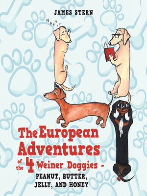 cover image of The European Adventures of the 4 Weiner Doggies--Peanut, Butter, Jelly, and Honey